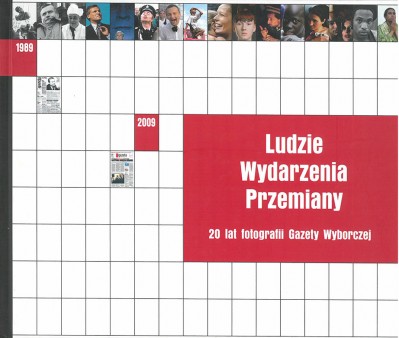 Grafika produktu: Ludzie Wydarzenia Przemiany. 20 Lat fotografii Gazety Wyborczej