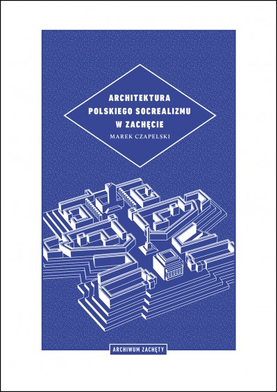 Grafika produktu: Architektura polskiego socrealizmu w Zachęcie (Archiwum Zachęty) - only in Polish