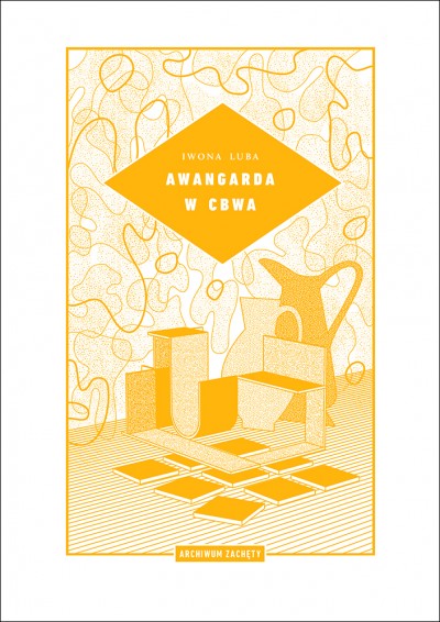 Grafika produktu: Awangarda w CBWA (Archiwum Zachęty)