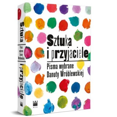 Grafika produktu: Sztuka i przyjaciele. Pisma wybrane Danuty Wróblewskiej