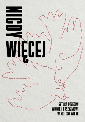 Grafika produktu: Nigdy więcej. Sztuka przeciw wojnie i faszyzmowi w XX I XXI wieku