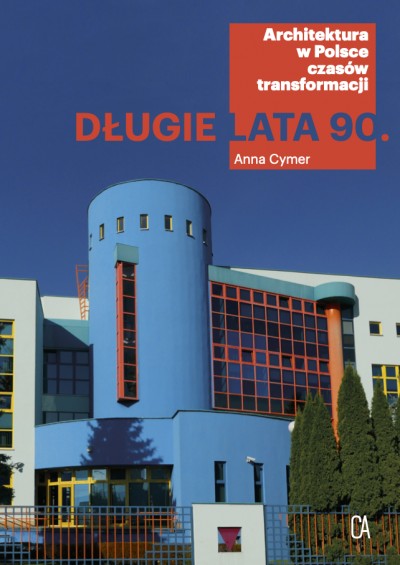 Grafika produktu: Długie lata 90. Architektura w Polsce czasów transformacji