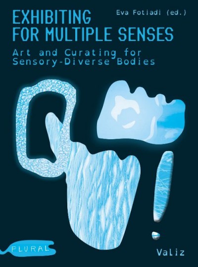 Grafika produktu: Exhibiting for Multiple Senses: Art and Curating for Sensory-Diverse Bodies