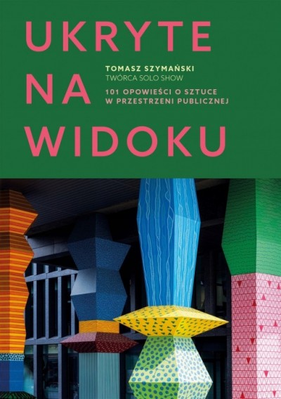 Grafika produktu: Ukryte na widoku. 101 opowieści o sztuce w przestrzeni publicznej